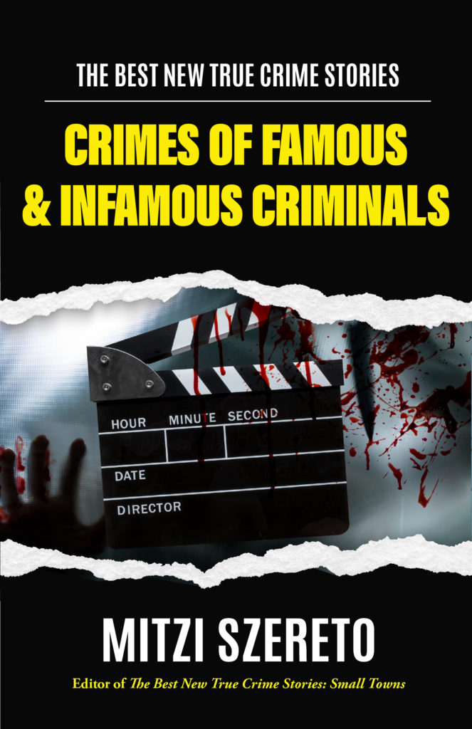 The Best New True Crime Stories Crimes Of Famous And Infamous Criminals Mitzi Szereto